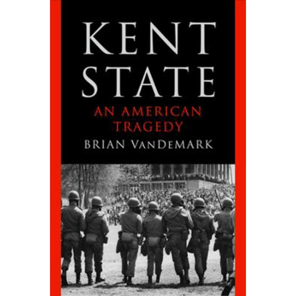 Kent State: An American Tragedy (Hardback) - Brian VanDeMark